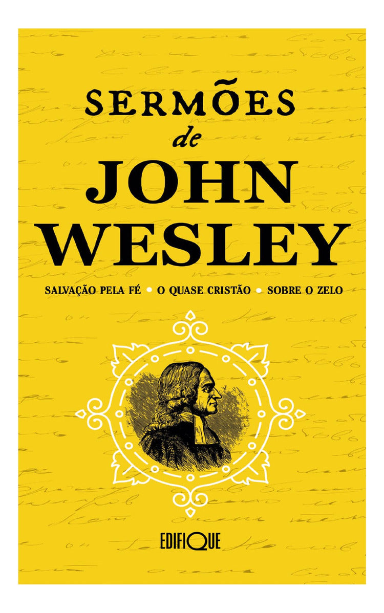 Livro Sermões - John Wesley: Salvação Pela Fé - O Quase Cristão - Sobre O Zelo, De John Wesley. Única, Vol. Volume Único. Editorial Edifique, Capa Mole, Edição 1ª Edição Em Português, 2024